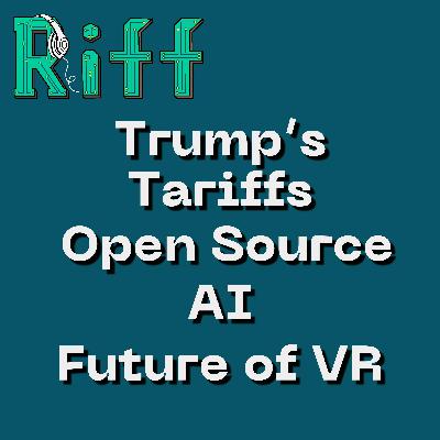 E62: Trump’s Tariffs, Open Source AI Models, and The Future of VR