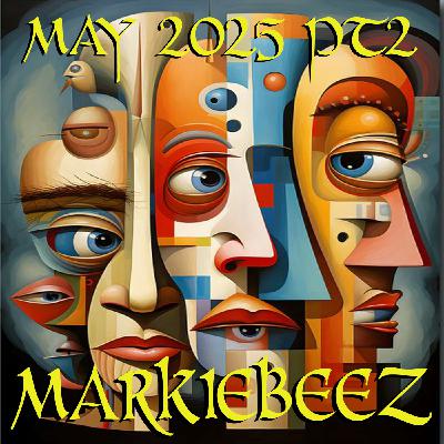 Episode 165: MARKIEBEEZ MAY 2025 PT2 Episode 165: MARKIEBEEZ MAY 2025 PT2