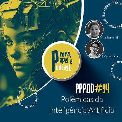 PPPOD 94 - Polêmicas da Inteligência Artificial PPPOD 94 - Polêmicas da Inteligência Artificial
