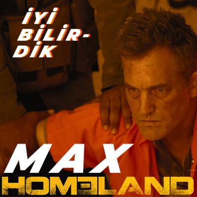 Yardımcı Karakter | Homeland- Max! (Yala yala bitmez!)