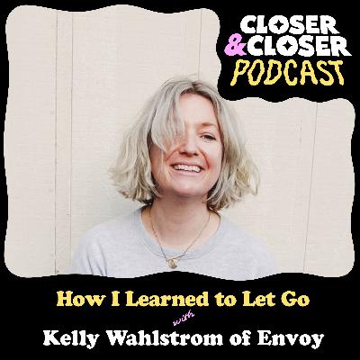 How I Learned to Let Go with Kelly Wahlstrom of Envoy