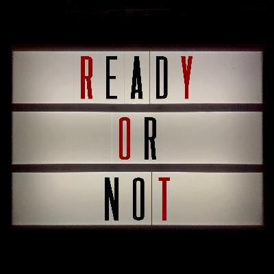 #108 Ready Or Not
