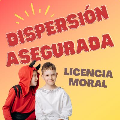 Licencia moral | Dispersión asegurada T3x14
