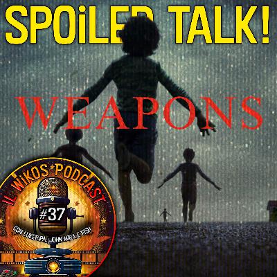 Weapons - SPOILER TALK! | IL WIKOS PODCAST Ep. 37