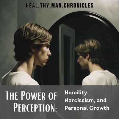 The Power of Perception: Humility, Narcissism, and Personal Growth