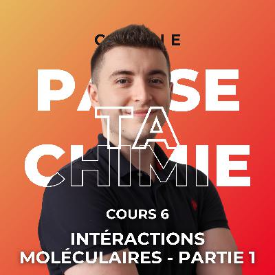 Chimie - Cours 6 : Interactions moléculaires (Partie 1)
