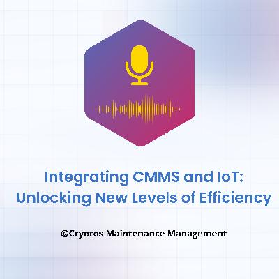 Integrating CMMS and IoT: Unlocking New Levels of Efficiency