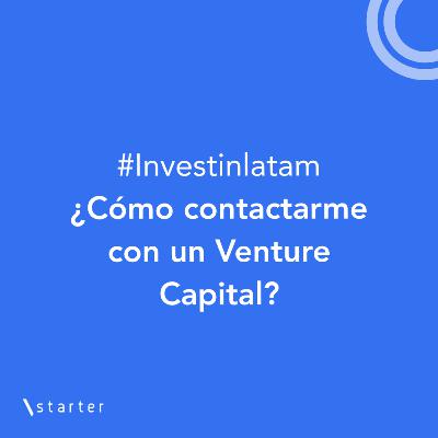 #Investinlatam 3 - ¿Cómo contactarme con un Venture Capital? #Investinlatam 3 - ¿Cómo contactarme con un Venture Capital?
