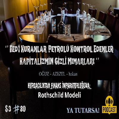 #80 "Fed'i Kuranlar, Petrolü Kontrol Edenler: Kapitalizmin Gizli Mimarları" - "Hurdacılıktan Finans İmparatorluğuna: Rothschild Modeli"