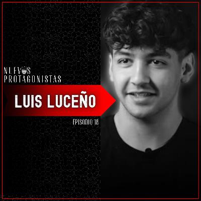 "Persigo la felicidad y que le den por c*lo a todo el mundo" - Luis Luceño | NP 1X18