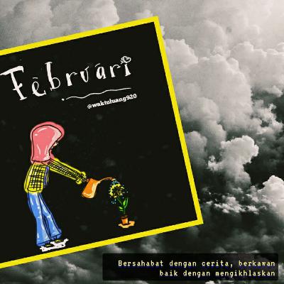 [FEBRUARI] eps 1. Menyapa Berita Kepergian