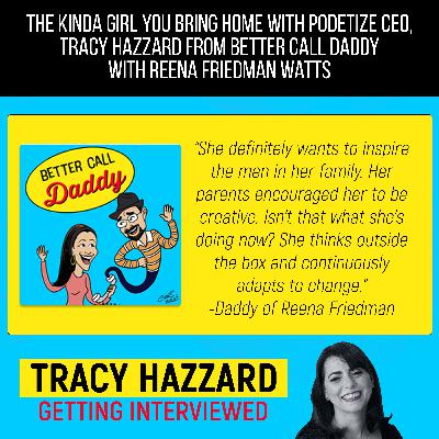 The Kinda Girl You Bring Home With Podetize CEO, Tracy Hazzard From Better Call Daddy With Reena Friedman Watts The Kinda Girl You Bring Home With Podetize CEO, Tracy Hazzard From Better Call Daddy With Reena Friedman Watts