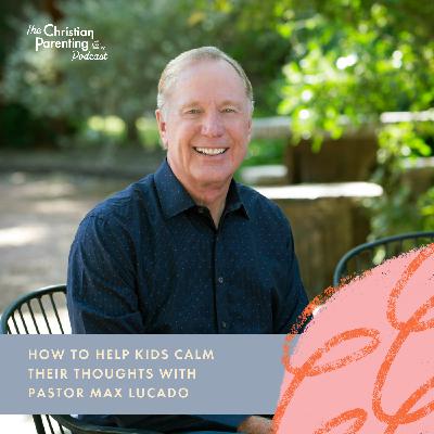 How to help kids calm their thoughts with Pastor Max Lucado