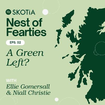 Nest of Fearties #2: A Green Left? w/ Ellie Gomersall and Niall Christie