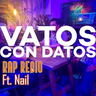 Vatos con datos: Rap regio. Ft. Nail.