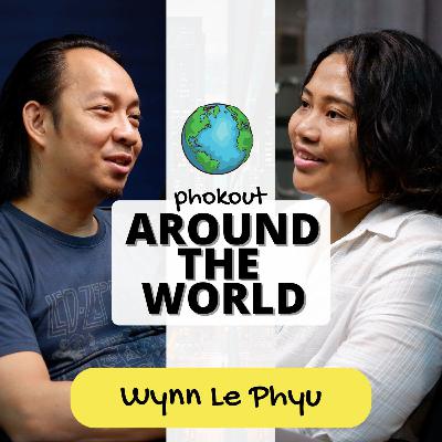 Ep 005: Around The World with Wynn Le Phyu