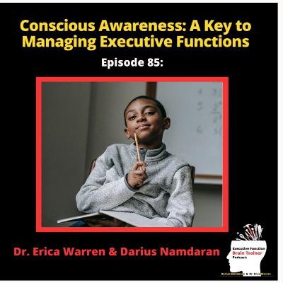 #85: Conscious Awareness: A Key to Managing Executive Functions