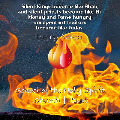 Silent Kings become like Ahab, and silent priests become like Eli. Money and Fame hungry unrepentant traitors become like Judas. Silent Kings become like Ahab, and silent priests become like Eli. Money and Fame hungry unrepentant traitors become like Judas.