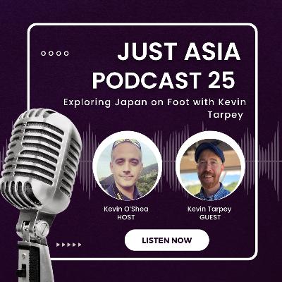 Just Asia - 25: Exploring Japan on Foot with Kevin Tarpey