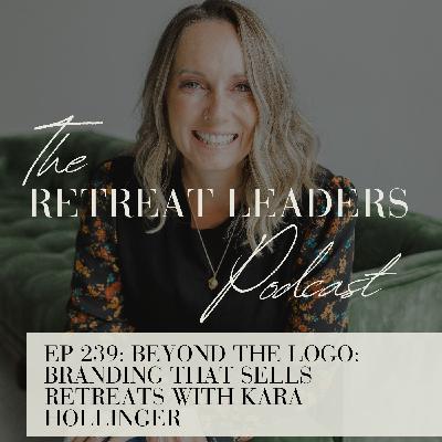 EP 239 Beyond the Logo: Branding That Sells Retreats with Kara Hollinger EP 239 Beyond the Logo: Branding That Sells Retreats with Kara Hollinger