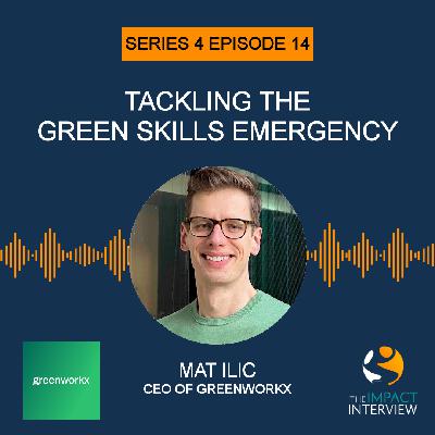 Tackling the Green Skills Emergency with Mat Ilic, Co-Founder and CEO of Greenworkx