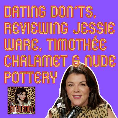 Dating Dont's, Reviewing Jessie Ware, Timothée Chalamet & Nude Pottery Dating Dont's, Reviewing Jessie Ware, Timothée Chalamet & Nude Pottery