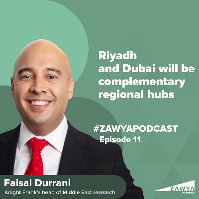 E11. Riyadh and Dubai will be complementary regional hubs | Faisal Durrani, head of Middle East Research, Knight Frank Middle East | Zawya Podcast