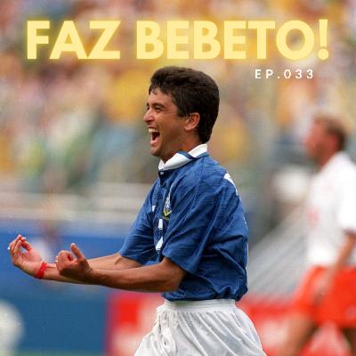 Episódio 033 - Faz Bebeto!