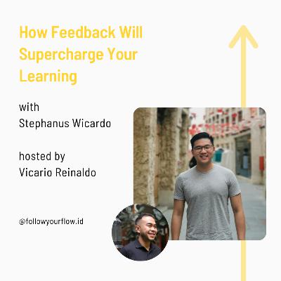 Ep 42 - How Feedback Will Supercharge Your Learning | Stephanus Wicardo Ep 42 - How Feedback Will Supercharge Your Learning | Stephanus Wicardo