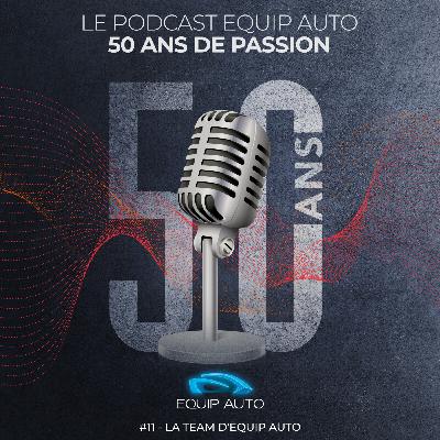 EQUIP AUTO, "50 ans de passion". #11 - La team d’EQUIP AUTO