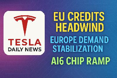 2026-03-07 Tesla News - EU credits headwind, Europe demand stabilization, AI6 chip ramp