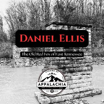 The Old Red Fox of East Tennessee: Daniel Ellis