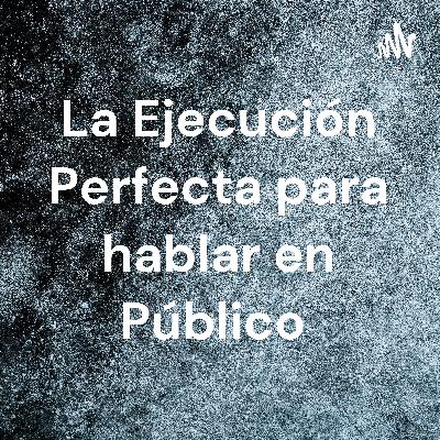 La ejecución perfecta para hablar en público