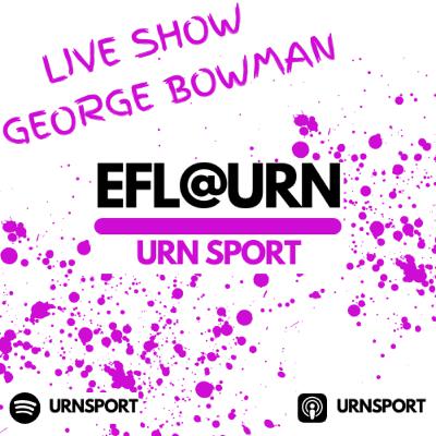 EFL@URN Ep.37 - George Bowman, Paul Lambert Enthusiast
