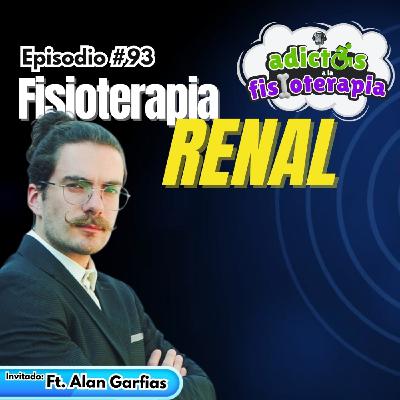 #93 Fisioterapia Renal / Alan Garfias (@Fisiolósofo)