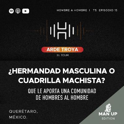 ARDE TROYA TOUR: T.5 EP. 15 (Querétaro) ¿Hermandad masculina o cuadrilla machista? ARDE TROYA TOUR: T.5 EP. 15 (Querétaro) ¿Hermandad masculina o cuadrilla machista?