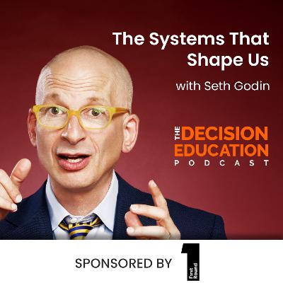 Episode 034: The Systems That Shape Us with Seth Godin