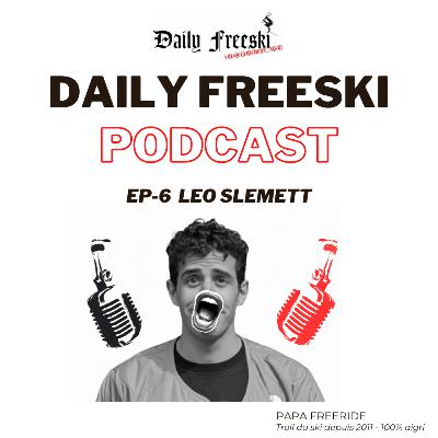 Ep.6 - Leo Slemett - Daily Freeski Podcast
