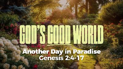Genesis 2:4-17 | Another Day in Paradise Genesis 2:4-17 | Another Day in Paradise