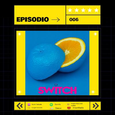 Episode 6: SWITCH Ep. 006