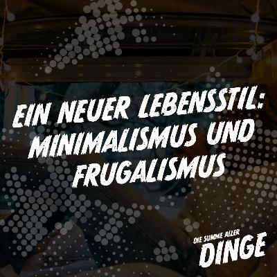 Ein neuer Lebensstil: Minimalismus und Frugalismus