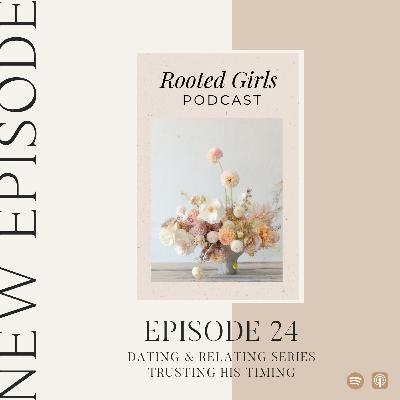 Episode 24: Dating & Relating Series - Trust His Timing