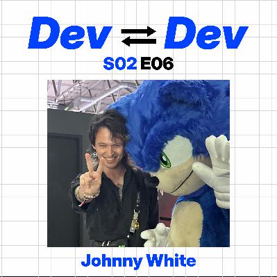 Dev to Dev S02 E06 - Johnny White Dev to Dev S02 E06 - Johnny White