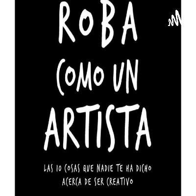 Podcast del libro "roba como un artista"