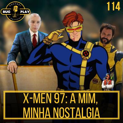 X-men 97: A mim, minha nostalgia| BUGPLAY 114 X-men 97: A mim, minha nostalgia| BUGPLAY 114