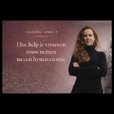 #23 Hoe help je vrouwen rouw nemen na een hysterectomie, als holistische professional?