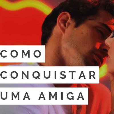 Você Não Consegue Ficar Com Sua Amiga Por Causa Disso