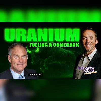 TKR041 | URANIUM - Fueling a Comeback with Rick Rule on The Kinvestor Report TKR041 | URANIUM - Fueling a Comeback with Rick Rule on The Kinvestor Report