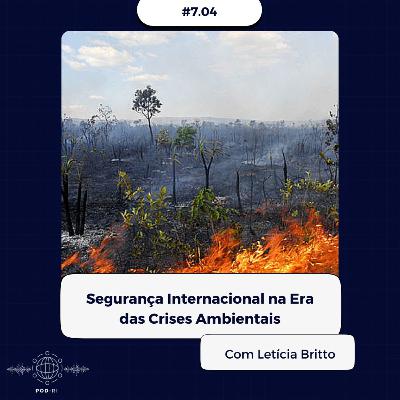 Pod-RI #7.04 - Segurança Internacional na Era das Crises Ambientais com Letícia Britto Pod-RI #7.04 - Segurança Internacional na Era das Crises Ambientais com Letícia Britto