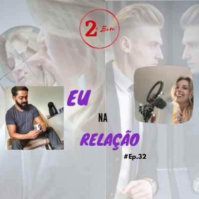 # 32 - Eu na Relação